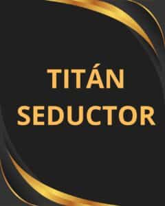 Titán Seductor.